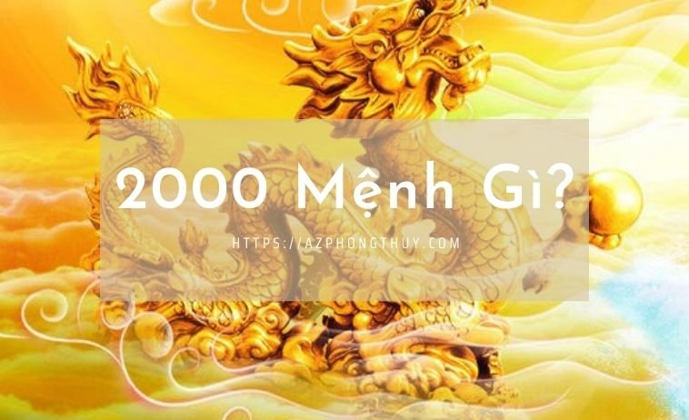 2000 Mệnh Gì